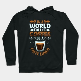 Be a Caffè Lungo - coffee lover Hoodie